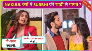 Surbhi Chandna Reveals Why Her Ishqbaaz Co-Star Nakuul Mehta Didn't Attended The Wedding