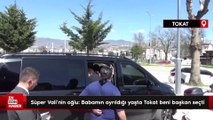 Süper Vali'nin oğlu: Babamın ayrıldığı yaşta Tokat beni başkan seçti