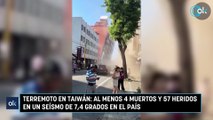 Terremoto en Taiwán: al menos 4 muertos y 57 heridos en un seísmo de 7,4 grados en el país