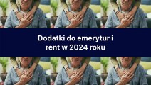 Dodatki do emerytur i rent 2024