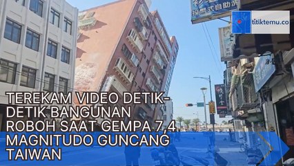 Terekam Video Detik-detik Bangunan Roboh Saat Gempa 7,4 Magnitudo Guncang Taiwan