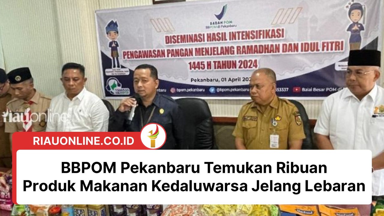 Jelang Lebaran, BBPOM Pekanbaru Temukan Ribuan Produk Makanan Kedaluwarsa