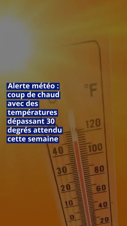 Alerte météo : coup de chaud avec des températures dépassant 30 degrés attendu cette semaine