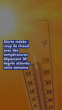 Alerte météo : coup de chaud avec des températures dépassant 30 degrés attendu cette semaine