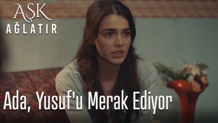 Ada, Yusuf'u merak ediyor