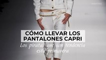 Cómo llevar los pantalones capri: los piratas que son tendencia esta primavera
