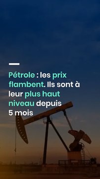 Pétrole : les prix flambent. Ils sont à leur plus haut niveau depuis 5 mois