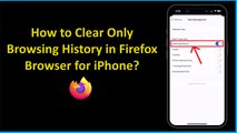 How to Clear Only Browsing History in Firefox Browser for iPhone?