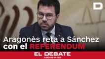 Aragonès reta a Sánchez presentando un proyecto de referéndum a las puertas de la campaña