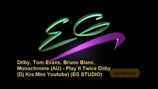Dilby, Tom Evans, Bruno Blanc, Monochrome (AU) - Play It Twice Dilby (MINI YOUTUBE) (EG STUDIO)