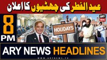 ARY News 8 PM Headlines | 3rd April 2024 | Govt announces 4-day public holiday