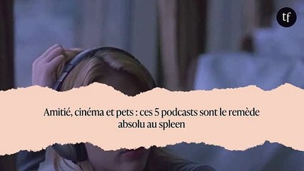 Amitié, cinéma et pets : ces 5 podcasts sont le remède absolu au spleen