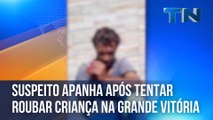 Suspeito apanha após tentar roubar criança na Grande Vitória
