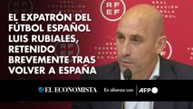 El expatrón del fútbol español Luis Rubiales, retenido brevemente tras volver a España