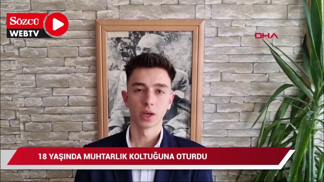 18 yaşında muhtarlık koltuğuna oturdu