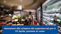 Attenzione allo sciopero dei supermercati per il 25 Aprile, protesta in corso