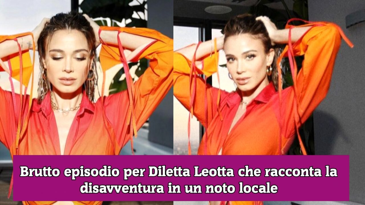 Brutto episodio per Diletta Leotta che racconta la disavventura in un noto locale