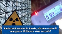 Radiazioni nucleari in Russia, allarme e stato di emergenza dichiarato, cosa succede