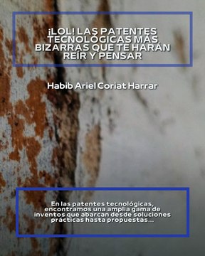|HABIB ARIEL CORIAT HARRAR | PATENTES TECNOLÓGICAS MÁS BIZARRAS QUE TE HARÁN REÍR Y PENSAR (PARTE 1) (@HABIBARIELC)