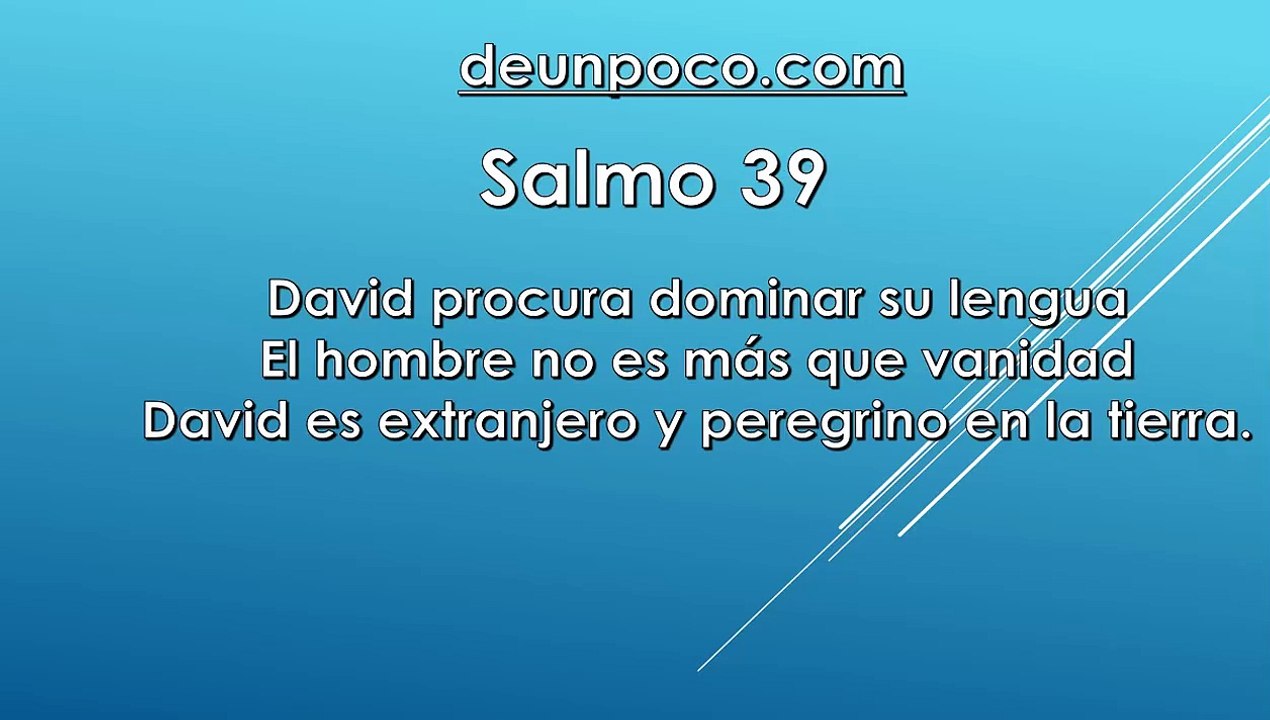 Salmo 39 David procura dominar su lengua — El hombre no es más que vanidad — David es extranjero y peregrino en la tierra.