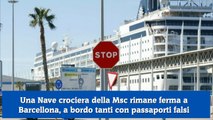 Una Nave crociera della Msc rimane ferma a Barcellona, a bordo tanti con passaporti falsi