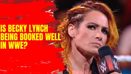Is Becky Lynch being booked well in WWE?