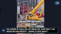 Un ladrón se cuela en las obras del Camp Nou y las redes no dan crédito ¿Nadie le dice nada