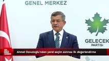 Ahmet Davutoğlu'ndan yerel seçim sonrası ilk değerlendirme