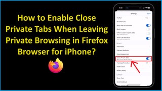 How to Enable Close Private Tabs When Leaving Private Browsing in Firefox Browser for iPhone?
