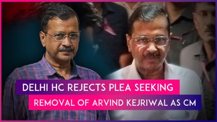 Delhi High Court Dismisses Plea Seeking Removal Of Arvind Kejriwal As Chief Minister