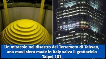 Un miracolo nel disastro del Terremoto di Taiwan, una maxi sfera made in Italy salva il grattacielo Taipei 101