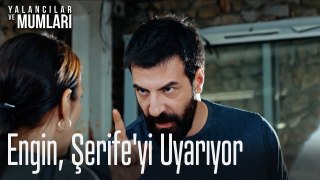 Engin, Şerife'yi uyarıyor