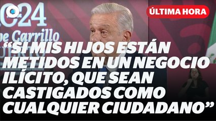 AMLO defiende a sus hijos tras acusaciones I Reporte Indigo