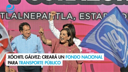 Xóchitl Gálvez Creará un fondo nacional para transporte público