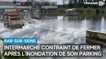 L'Intermarché de Bar-sur-Seine fermé après l'inondation du parking