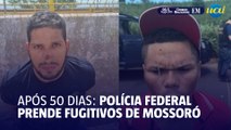 PF prende fugitivos de presídio de Mossoró