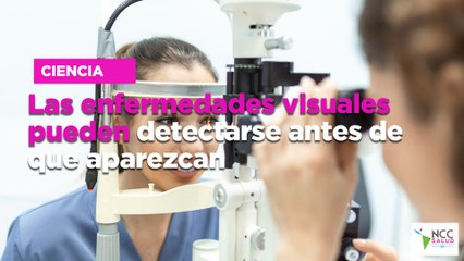 Las enfermedades visuales pueden detectarse antes de que aparezcan