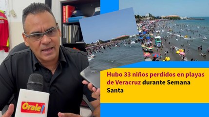 Hubo 33 niños perdidos en playas de Veracruz durante Semana Santa