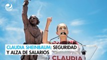 Claudia Sheinbaum: Se compromete con seguridad y alza de salarios