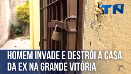Homem invade e destrói a casa da ex-companheira na Grande Vitória
