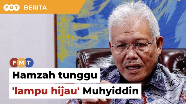 Tanding jawatan tinggi Bersatu, Hamzah tunggu 'lampu hijau' Muhyiddin