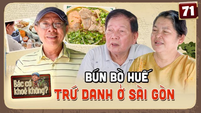 Bác Có Khoẻ Không #71_ Bún bò Huế trứ danh ở Sài Gòn 30 năm, do chính người gốc Huế làm chủ
