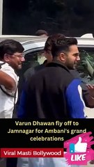 Varun Dhawan fly off to Jamnagar for Ambani's grand celebrations