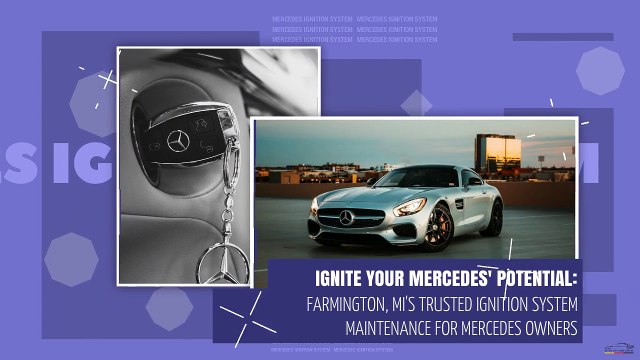 Ignite Your Mercedes' Potential Farmington, MI's Trusted Ignition System Maintenance for Mercedes Owners