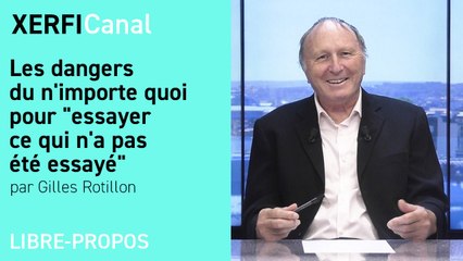 Les dangers du n'importe quoi pour "essayer ce qui n'a pas été essayé" [Gilles Rotillon]