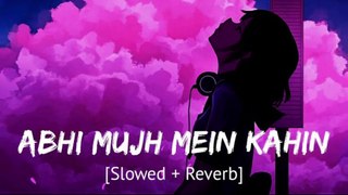 Abhi Mujh Mein Kahin [slowed + reverb] lofi