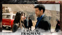 Kara Ağaç Destanı 7. Bölüm Fragmanı