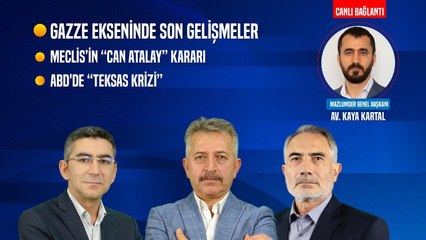 Gazze Ekseninde Son Gelişmeler | Meclis’in Can Atalay Kararı |  ABD'de Teksas Krizi