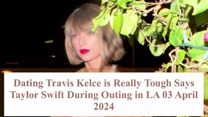Taylor Swift Caught Enjoys a Lovely Evening With Travis Kelce During Outing in LA