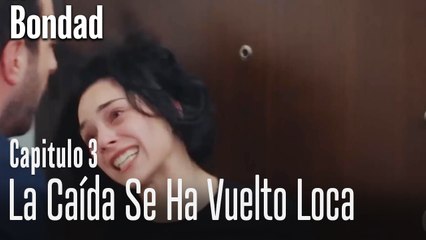 La caída se ha vuelto loca  - Bondad Capitulo 3